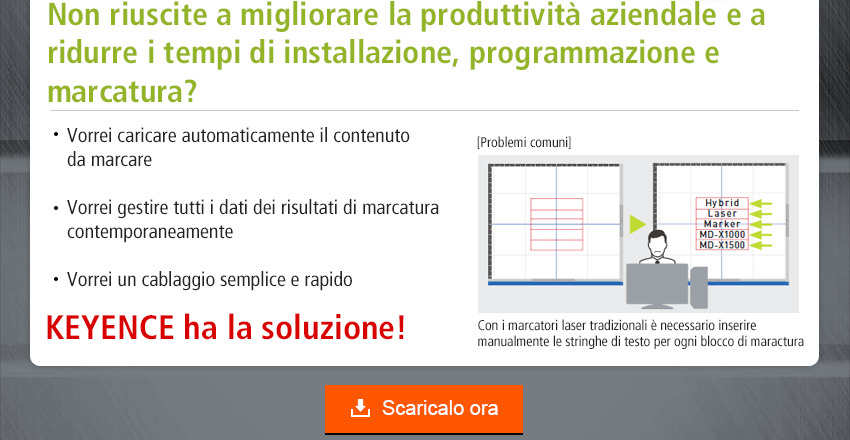 Non riuscite a migliorare la produttività aziendale e a ridurre i tempi di installazione, programmazione e marcatura? / Vorrei caricare automaticamente il contenuto da marcare, Vorrei gestire tutti i dati dei risultati di marcatura contemporaneamente, Vorrei un cablaggio semplice e rapido / KEYENCE ha la soluzione!