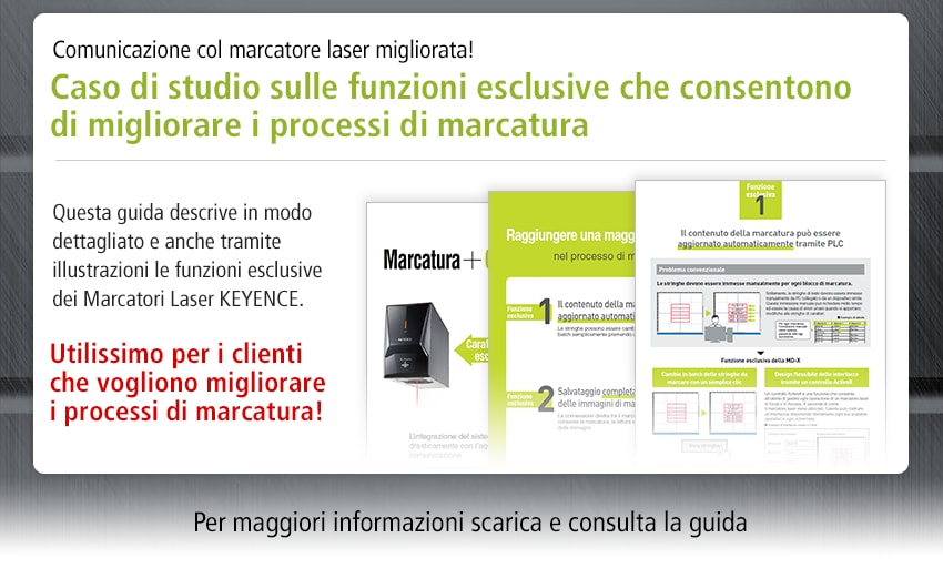 Comunicazione col marcatore laser migliorata! Caso di studio sulle funzioni esclusive che consentono di migliorare i processi di marcatura / Questa guida descrive in modo dettagliato e anche tramite illustrazioni le funzioni esclusive dei Marcatori Laser KEYENCE. Utilissimo per i clienti che vogliono migliorare i processi di marcatura! / Per maggiori informazioni scarica e consulta la guida