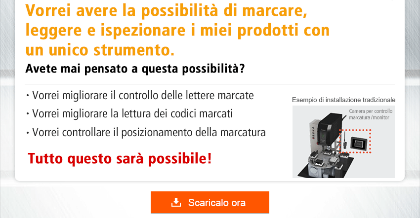 Vorrei avere la possibilità di marcare, leggere e ispezionare i miei prodotti con un unico strumento. Avete mai pensato a questa possibilità? / Vorrei migliorare il controllo delle lettere marcate / Vorrei migliorare la lettura dei codici marcati / Vorrei migliorare il posizionamento della marcatura / Tutto questo sarà possibile!